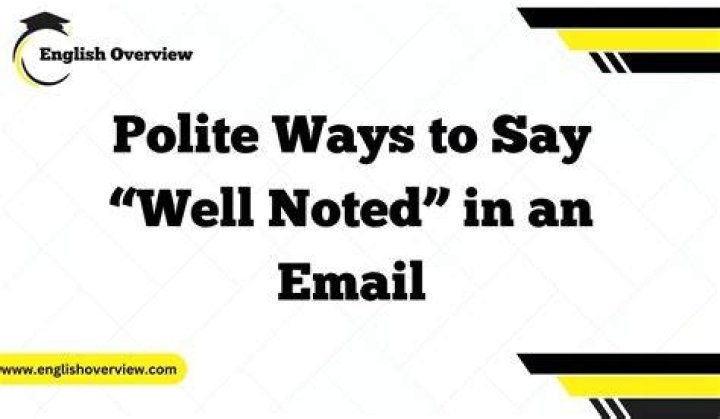 How do you politely say noted?