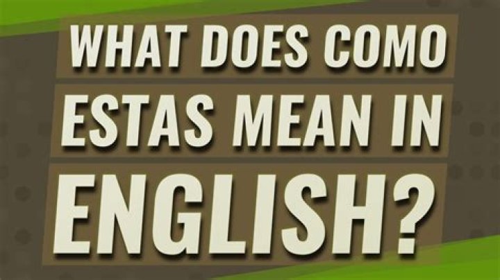 What does como estas meaning?